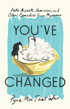 You've Changed: Fake Accents, Feminism, and Other Comedies from Myanmar - War, Pyae Moe Thet