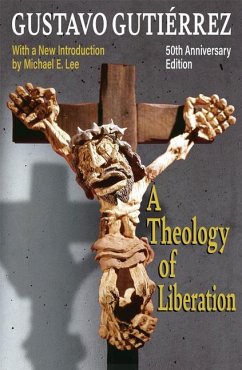 A Theology of Liberation: History, Politics, and Salvation 50th Anniversary Edition with New Introduction by Michael E. Lee) - Gutierrez, Gustavo