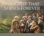 The Light That Shines Forever: The True Story and Remarkable Rescue of 669 Children on the Eve of World War II
