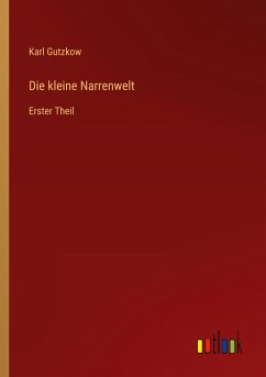 Die kleine Narrenwelt - Gutzkow, Karl