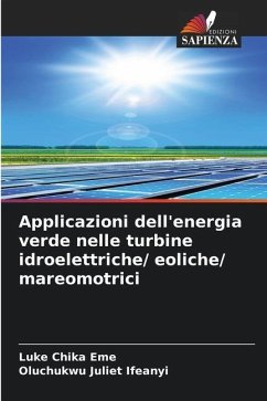 Applicazioni dell'energia verde nelle turbine idroelettriche/ eoliche/ mareomotrici - Eme, Luke Chika;Ifeanyi, Oluchukwu Juliet