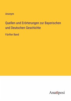 Quellen und Erörterungen zur Bayerischen und Deutschen Geschichte - Anonym