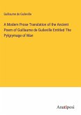 A Modern Prose Translation of the Ancient Poem of Guillaume de Guileville Entitled The Pylgrymage of Man