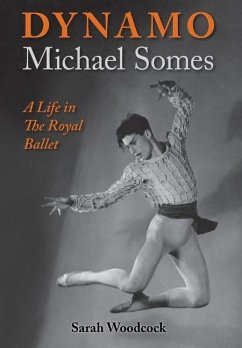 Dynamo, Michael Somes A Life in The Royal Ballet - Woodcock, Sarah