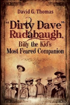 Dirty Dave Rudabaugh, Billy the Kid's Most Feared Companion - Thomas, David G.