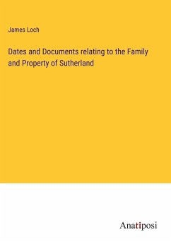 Dates and Documents relating to the Family and Property of Sutherland - Loch, James