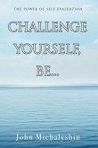 Challenge Yourself, Be...: The Power of Self Evaluation