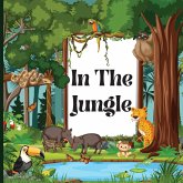 In the Jungle Book for Kids: A Colorful, Educational, and Enjoyable Children's Book that Describes the Characteristics of Various Animals (Jungle A In the Jungle Book for Kids: A Colorful, Educational, and Enjoyable Children's Book that Describes the Characteristics of Various Animals (Jungle A