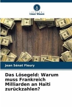 Das Lösegeld: Warum muss Frankreich Milliarden an Haïti zurückzahlen? - Sénat Fleury, Jean