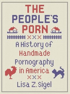 The People's Porn: A History of Handmade Pornography in America - Sigel, Lisa Z.