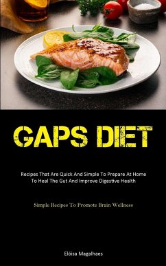 Gaps Diet: Recipes That Are Quick And Simple To Prepare At Home To Heal The Gut And Improve Digestive Health (Simple Recipes To P - Magalhaes, Elóisa