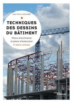 Techniques des dessins du bâtiment: Plans d'architectes et plans d'exécution - Gousset, Jean-Pierre