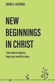 New Beginnings: Three Steps to Help You Begin Your New Life in Jesus