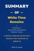 Summary of While Time Remains by Yeonmi Park and Jordan B. Peterson: A North Korean Defector's Search for Freedom in America (eBook, ePUB)