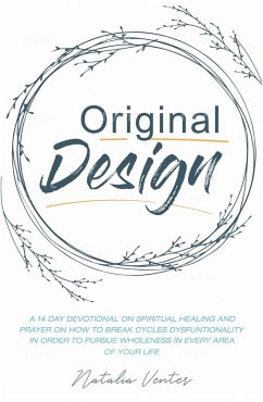 Original Design: A 14 Day Devotional on Pursuing Inner Healing in Every Area of Your Life (eBook, ePUB) - Venter, Natalia