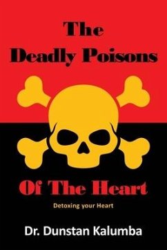 The Deadly Poisons Of the Heart: Detoxing your Heart - Kalumba, Dunstan