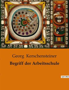 Begriff der Arbeitsschule - Kerschensteiner, Georg