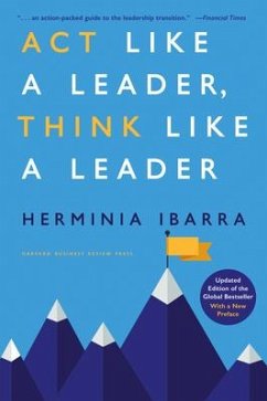 Act Like a Leader, Think Like a Leader - Ibarra, Herminia