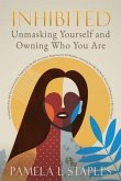 Inhibited: Unmasking Yourself and Owning Who You Are