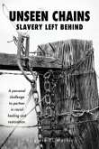 Unseen Chains Slavery Left Behind: A personal challenge to partner in racial healing and restoration.