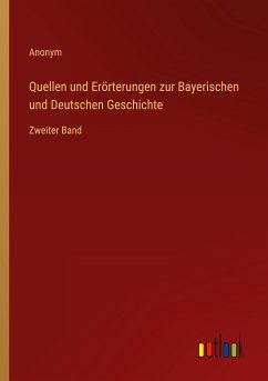 Quellen und Erörterungen zur Bayerischen und Deutschen Geschichte - Anonym