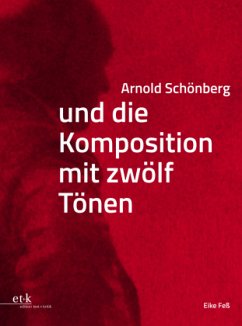 Arnold Schönberg und die Komposition mit zwölf Tönen - Feß, Eike