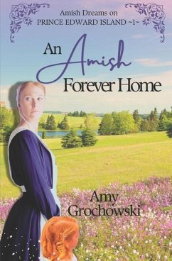 An Amish Forever Home: Amish Dreams on Prince Edward Island, Book 1 - Grochowski, Amy