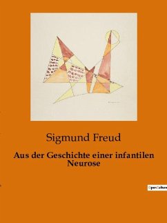 Aus der Geschichte einer infantilen Neurose - Freud, Sigmund