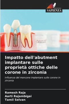 Impatto dell'abutment implantare sulle proprietà ottiche delle corone in zirconia - RAJA, Ramesh;RAJAMBIGAI, AARTI;Selvan, Tamil