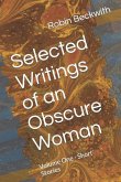 Selected Writings of an Obscure Woman: Volume One - Short Stories