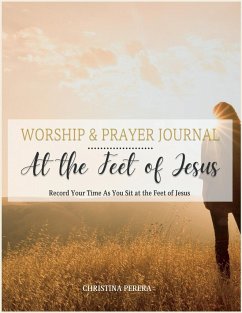 At the Feet of Jesus Worship & Prayer Journal - Perera, Christina
