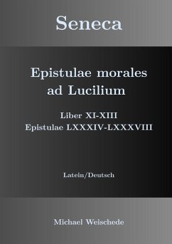 Seneca - Epistulae morales ad Lucilium - Liber XI-XIII Epistulae LXXXIV - LXXXVIII - Weischede, Michael