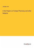 A few Papers on Foreign Pharmacy and other Subjects