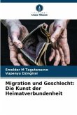 Migration und Geschlecht: Die Kunst der Heimatverbundenheit