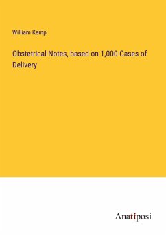 Obstetrical Notes, based on 1,000 Cases of Delivery - Kemp, William