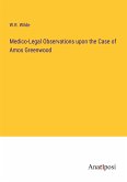 Medico-Legal Observations upon the Case of Amos Greenwood