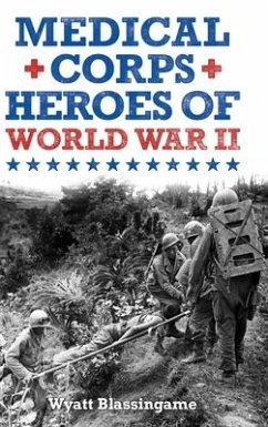 Medical Corps Heroes of World War II - Blassingame, Wyatt