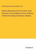 Address delivered by the Earl of Airlie, at the Ceremony of his Installation as the Lord Rector of Marischal College & University, Aberdeen