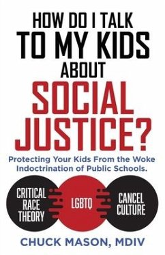 How Do I Talk to my Kids about Social Justice?: Protecting Your Kids From the Woke Indoctrination of Public Schools. - Mason MDIV, Chuck