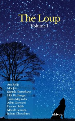 Ana Stjelja, Moe Jam, Kuntala Bhattacharya, M.K Richberger, Tulika Majumder, Adrita Goswami, Farzana Habib, Mhardz Guivarra, Indrani Chowdhury - The Loup Volume I