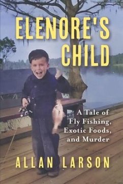 Elenore's Child: Fly Fishing, Exotic Foods, Murder - Larson, Allan