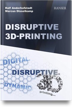 Disruptive 3D Printing - Anderhofstadt, Ralf;Disselkamp, Marcus