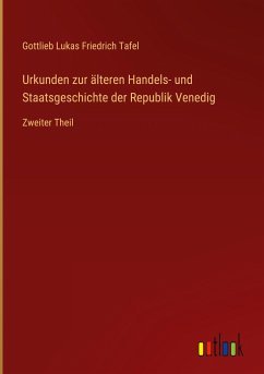 Urkunden zur älteren Handels- und Staatsgeschichte der Republik Venedig - Tafel, Gottlieb Lukas Friedrich