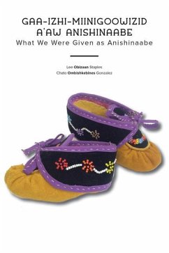 Gaa-Izhi-Miinigoowizid A'Aw Anishinaabe - Staples, Lee Obizaan; Gonzalez, Chato Ombishkebines