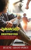 Damaged But Not Destroyed: A Story of Forgiveness, Faith, and Favour