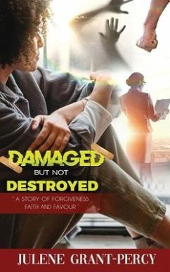 Damaged But Not Destroyed: A Story of Forgiveness, Faith, and Favour - Grant-Percy, Julene