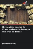 Il riscatto: perché la Francia deve rimborsare miliardi ad Haiti?