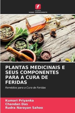 PLANTAS MEDICINAIS E SEUS COMPONENTES PARA A CURA DE FERIDAS - Priyanka, Kumari;Das, Chandan;Sahoo, Rudra Narayan