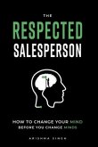 The Respected Salesperson: How to change your mind before you change minds