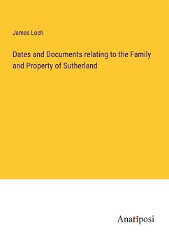 Dates and Documents relating to the Family and Property of Sutherland - Loch, James